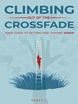 cover image of Climbing Out of the Crossfade--Your Guide to Getting and Staying Sober